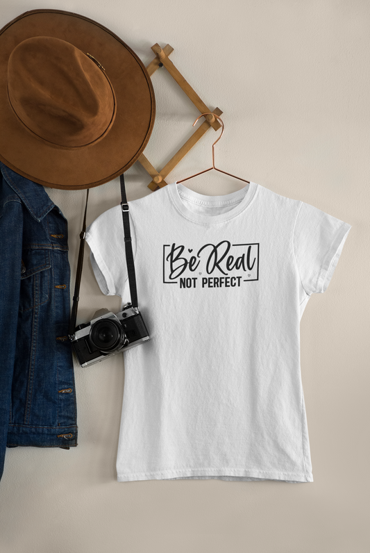 Women's Tee "Be Real, Not Perfect"