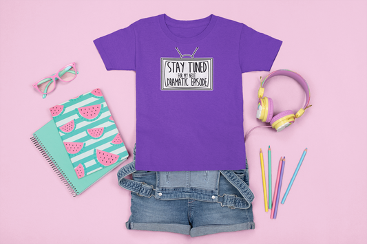 Kids Tee "Stay Tuned Fir My Next Dramatic Episode"