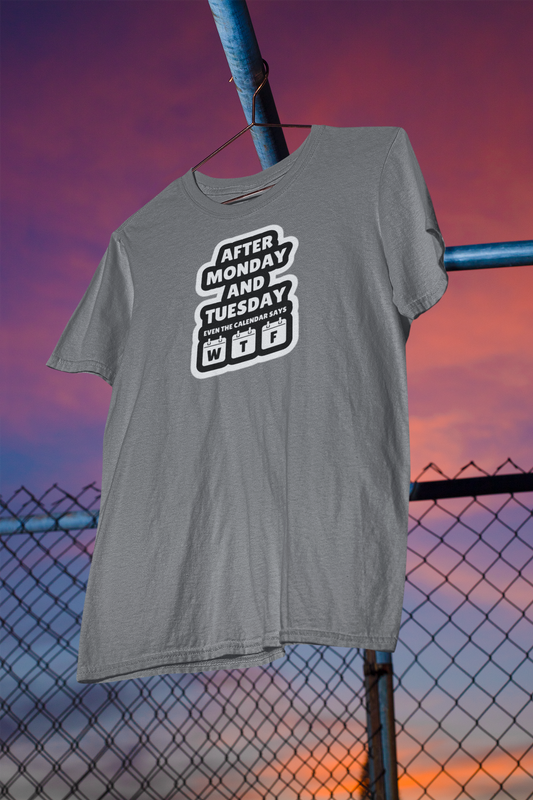 Men's Tee "After Monday & Tuesday WTF"