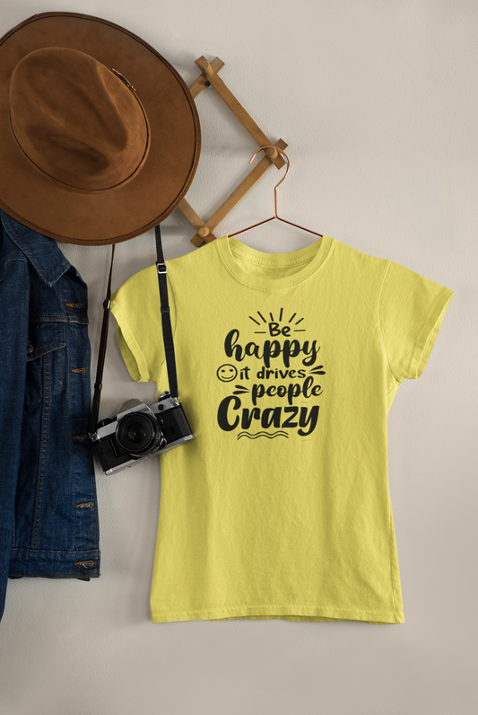 Women's Tee "Be Happy, It Drives People Crazy" - Yellow Edition